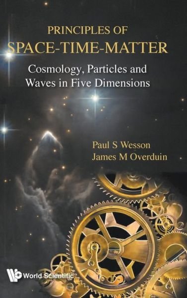 Cover for Wesson, Paul S (Univ Of Waterloo, Canada) · Principles Of Space-time-matter: Cosmology, Particles And Waves In Five Dimensions (Hardcover bog) (2019)