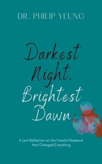 Philip Yeung · Darkest Night, Brightest Dawn: A Lent Reflection (Pocketbok) (2022)