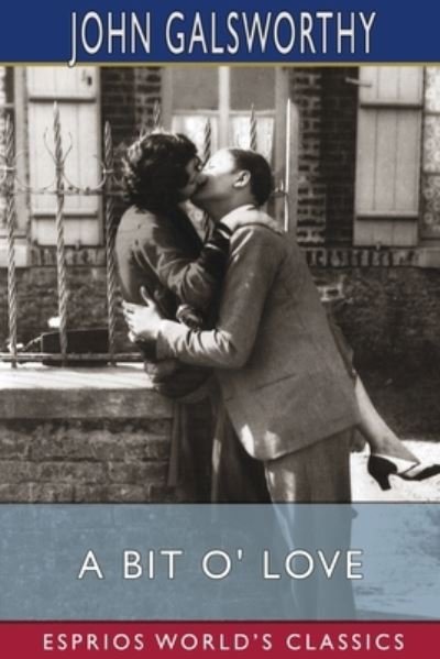 Cover for John Galsworthy · A Bit O' Love (Esprios Classics) (Paperback Bog) (2024)