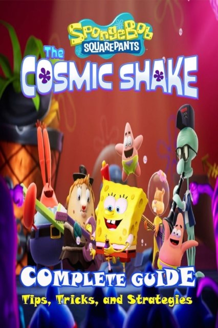 Cover for Ora D Milton · SpongeBob SquarePants: The Cosmic Shake Complete Guide: Tips, Tricks, Strategies and More (Paperback Book) (2023)