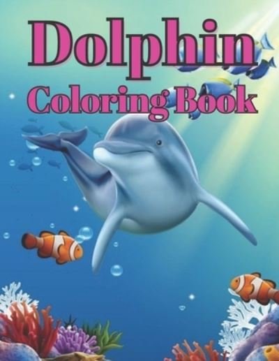 Cover for Jubair Book · Dolphin Coloring Book: Amazing 100-page dolphin coloring book for kids and a fun gift for dolphin loving kids. (Paperback Bog) (2022)