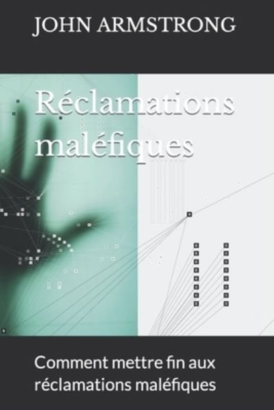 Cover for John Armstrong · Reclamations malefiques: Comment mettre fin aux reclamations malefiques (Paperback Book) (2021)
