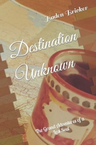 Cover for Haden Bricker · Destination Unknown: The Grand Adventures of a Lost Soul (Paperback Book) (2021)