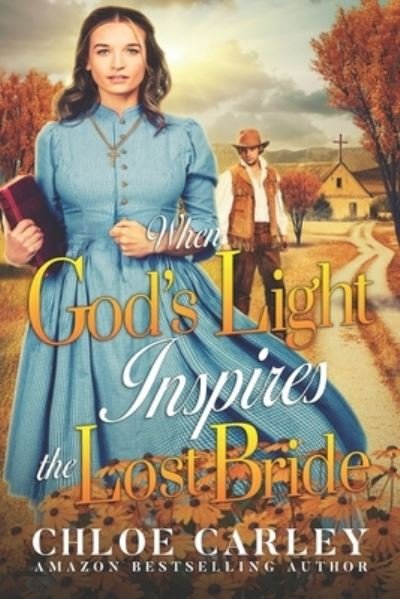 Cover for Chloe Carley · When God's Light Inspires the Lost Bride: A Christian Historical Romance Book (Paperback Bog) (2021)