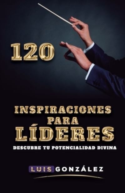 Cover for Luis a Gonzalez · 120 Inspiraciones para Lideres (Paperback Book) (2020)