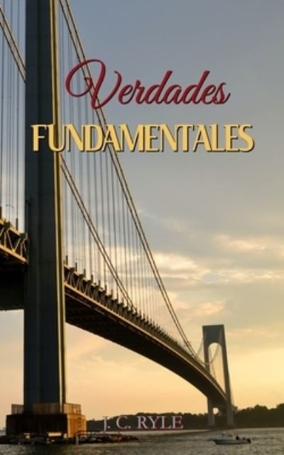 Cover for J C Ryle · Verdades Fundamentales - J. C. Ryle - (Spanish Edition) (Taschenbuch) [Spanish edition] (2020)