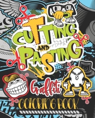 Fresh Breeze · Cutting and Pasting Graffiti Coloring Book: Create your Own Graffiti with this new Style Activity Book and Sharpen your Scissors Skills (Taschenbuch) (2020)