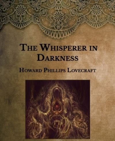 The Whisperer in Darkness - H P Lovecraft - Kirjat - Independently Published - 9798594420779 - lauantai 16. tammikuuta 2021