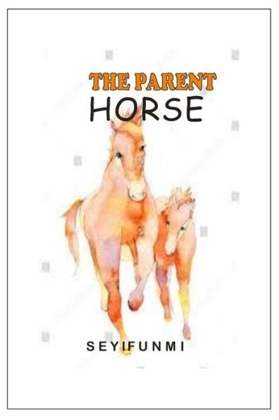 Cover for Seyifunmi Oladapo · The Parent Horse (Paperback Book) (2020)