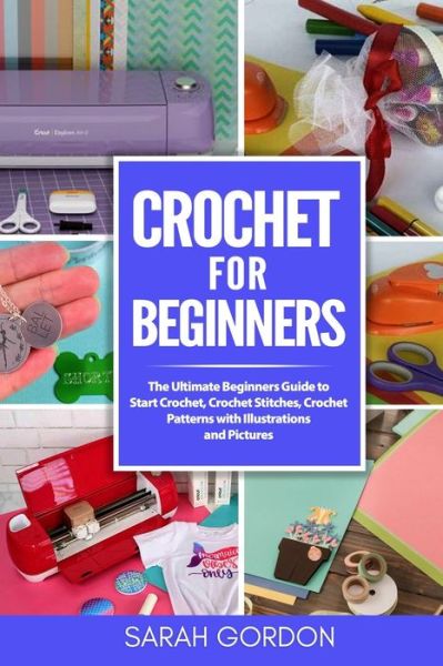 Crochet for Beginners - Sarah Gordon - Books - Independently Published - 9798631024779 - March 26, 2020
