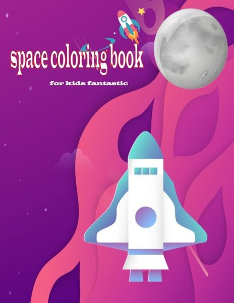 Cover for Lona Zain · Space Coloring Book for Kids Fantastic: Adorable Astronaut Coloring Book for Space and Rockets and Planets Lovers (Paperback Book) (2020)