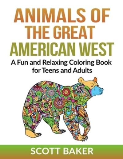 Animals of the Great American West: A Fun and Relaxing Coloring Book for Teens and Adults - Scott Baker - Livres - Independently Published - 9798708667779 - 14 février 2021