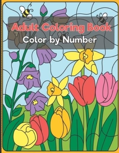 Color by Number Adult Coloring Book: Beautiful Large Print Color By Number Animals, and Flowers Adult Coloring Book - Blue Blend - Bøger - Independently Published - 9798726375779 - 22. marts 2021