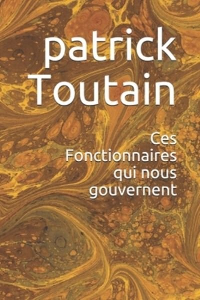 Cover for Patrick Toutain · Ces Fonctionnaires qui nous gouvernent (Paperback Bog) (2021)