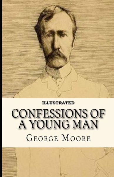 Confessions of a Young Man Illustrated - George Moore - Książki - Amazon Digital Services LLC - KDP Print  - 9798736965779 - 12 kwietnia 2021