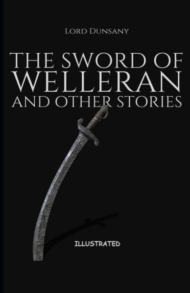 Cover for Lord Dunsany · The Sword of Welleran and Other Stories Illustrated (Paperback Book) (2021)