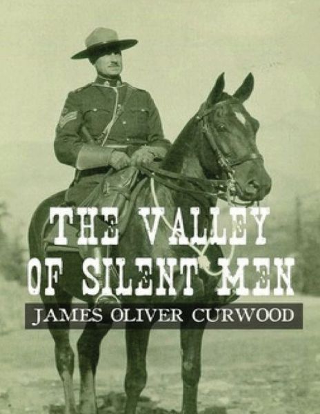 The Valley of Silent Men (Annotated) - James Oliver Curwood - Books - Independently Published - 9798745242779 - May 3, 2021