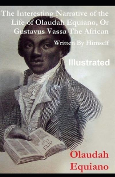 Cover for Olaudah Equiano · The Interesting Narrative of the Life of Olaudah Equiano, Or Gustavus Vassa, The African Illustrated (Paperback Book) (2021)