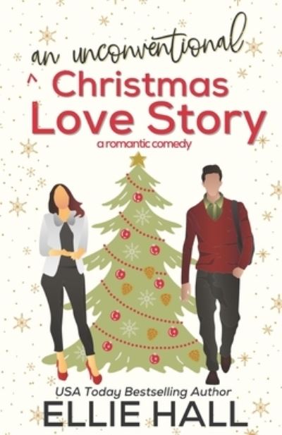 Cover for Ellie Hall · An Unconventional Christmas Love Story: A sweet, heartwarming &amp; uplifting romantic comedy - Falling Into Happily Ever After ROM Com (Paperback Book) (2021)