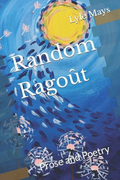 Cover for Lyle Mays · Random Ragout: Prose and Poetry (Paperback Book) (2022)
