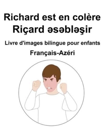 Cover for Richard Carlson · Francais-Azeri Richard est en colere / Ricard &amp;#601; s&amp;#601; bl&amp;#601; &amp;#351; ir Livre d'images bilingue pour enfants (Paperback Bog) (2022)