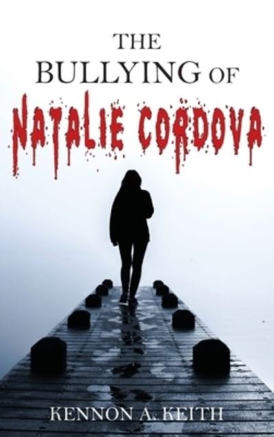 Cover for Kennon Keith · The Bullying of Natalie Cordova (Hardcover Book) (2022)