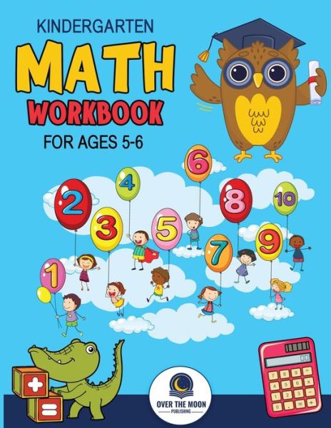 Cover for Over the Moon Publishing · Kindergarten Math Workbook Ages 5 To 6 (Buch) (2023)