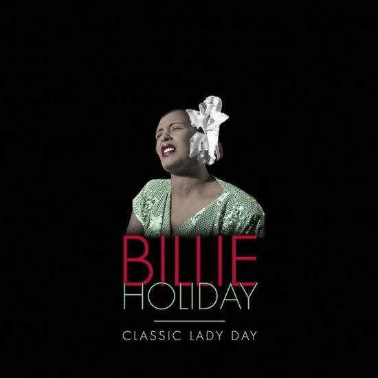 Classic Lady Day - Billie Holiday - Musiikki - UCJ - 0600753789780 - perjantai 15. joulukuuta 2017