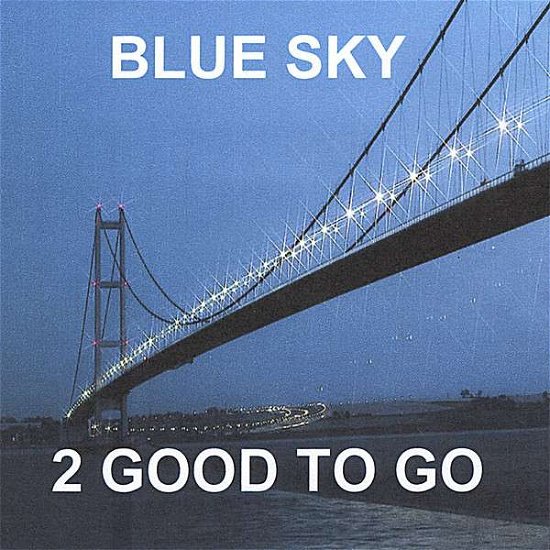 Blue Sky - 2 Good to Go - Music - Copycatt Records - 0634479749780 - February 28, 2008