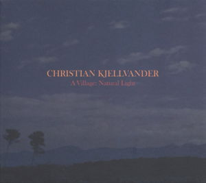 Village: Natural Light - Christian Kjellvander - Muzyka - Tapete Records - 4015698006780 - 14 października 2016