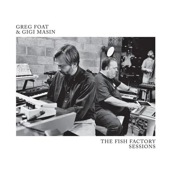 Greg Foat & Gigi Masin · The Fish Factory Sessions (TRANSLUCENT