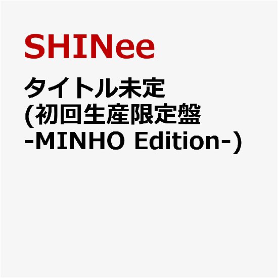 UNTITLED MINHO VER. - Shinee - Muziek -  - 4988031437780 - 6 augustus 2021