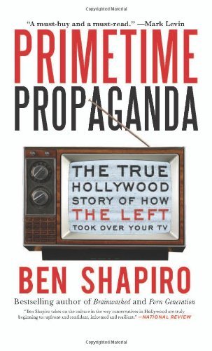 Primetime Propaganda: The True Hollywood Story of How the Left Took Over Your TV - Ben Shapiro - Książki - HarperCollins - 9780061934780 - 26 czerwca 2012