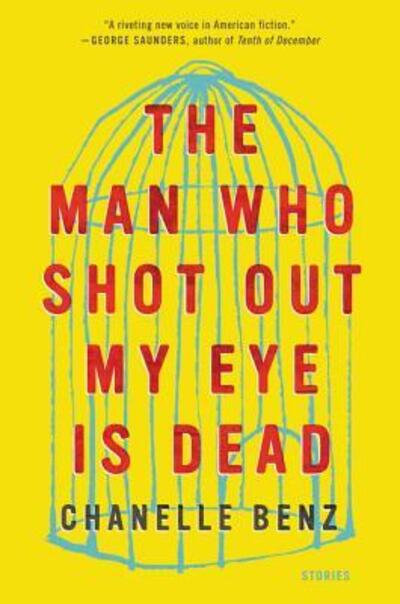 Cover for Chanelle Benz · The Man Who Shot Out My Eye Is Dead: Stories (Paperback Book) (2017)