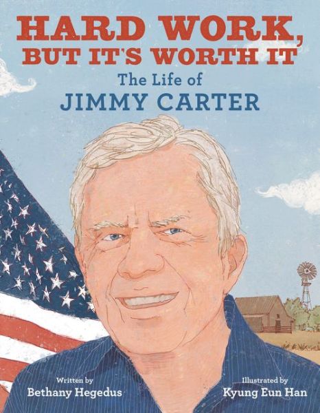 Cover for Bethany Hegedus · Hard Work, but It's Worth It: The Life of Jimmy Carter (Hardcover Book) (2020)