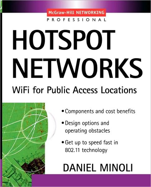 Hotspot Networks: Wi-fi for Public Access Locations - Professional Telecom - Daniel Minoli - Books - McGraw-Hill Education - Europe - 9780071409780 - September 4, 2002