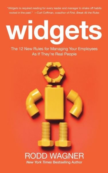 Widgets: The 12 New Rules for Managing Your Employees as if They're Real People - Rodd Wagner - Kirjat - McGraw-Hill Education - Europe - 9780071847780 - tiistai 14. huhtikuuta 2015