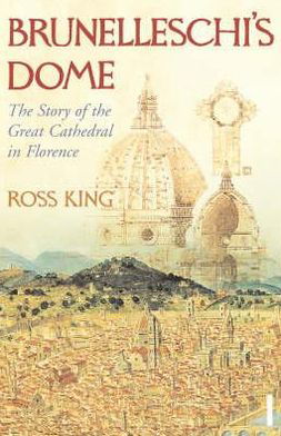 Brunelleschi's Dome: The Story of the Great Cathedral in Florence - Dr Ross King - Books - Vintage Publishing - 9780099526780 - May 8, 2008