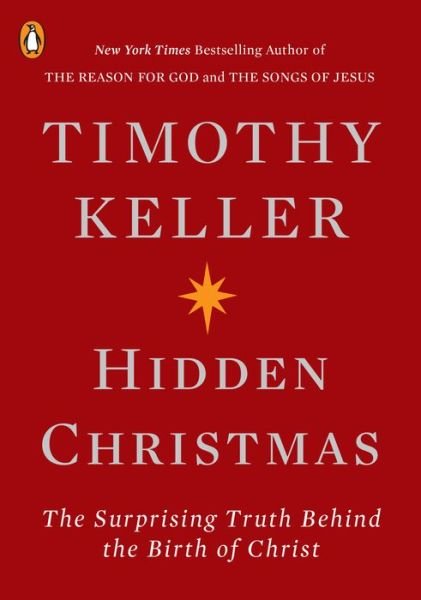 Hidden Christmas: The Surprising Truth Behind the Birth of Christ - Timothy Keller - Books - Penguin Publishing Group - 9780143133780 - October 30, 2018