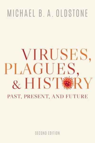 Cover for Oldstone, Michael B. A. (Professor and Head, Professor and Head, Viral-Immunobiology Laboratory, The Scripps Research Institute) · Viruses, Plagues, and History: Past, Present, and Future (Paperback Book) [2 Revised edition] (2020)