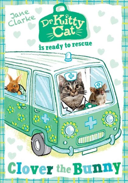 Cover for Jane Clarke · Dr KittyCat is ready to rescue: Clover the Bunny - Dr KittyCat is ready to rescue (Paperback Book) (2015)