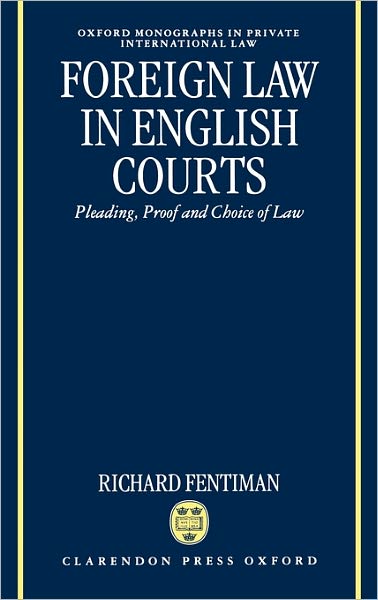 Cover for Fentiman, Richard (Lecturer in Law, Lecturer in Law, University of Cambridge) · Foreign Law in English Courts: Pleading, Proof and Choice of Law - Oxford Private International Law Series (Hardcover bog) (1998)