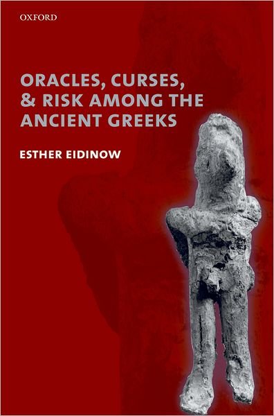 Cover for Eidinow, Esther (, Lecturer in Ancient Greek History, University of Nottingham) · Oracles, Curses, and Risk Among the Ancient Greeks (Hardcover bog) (2007)