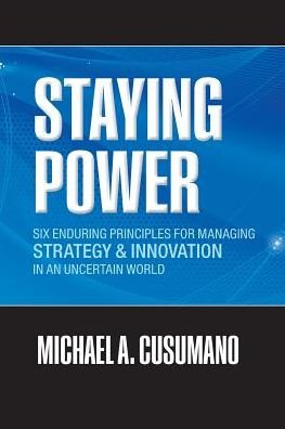 Cover for Cusumano, Michael A. (MIT Sloan Management Review Professor of Management, Sloan School of Management, Massachusetts Institute of Technology) · Staying Power: Six Enduring Principles for Managing Strategy and Innovation in an Uncertain World (Lessons from Microsoft, Apple, Intel, Google, Toyota and More) - Clarendon Lectures in Management Studies (Pocketbok) (2012)