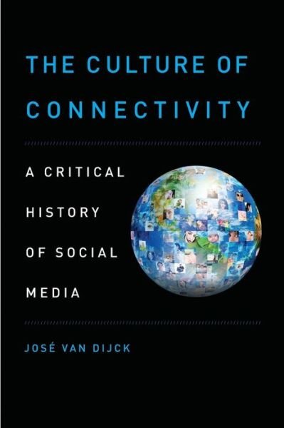 Cover for Van Dijck, Jose (Professor of Media Studies, Professor of Media Studies, University of Amsterdam, Amsterdam, Netherlands) · The Culture of Connectivity: A Critical History of Social Media (Paperback Bog) (2013)