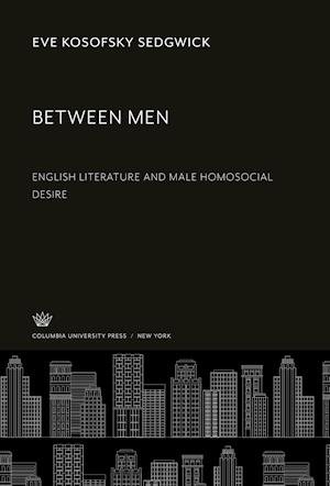 Between Men - Eve Kosofsky Sedgwick - Other - Columbia University Press - 9780231904780 - December 8, 1985