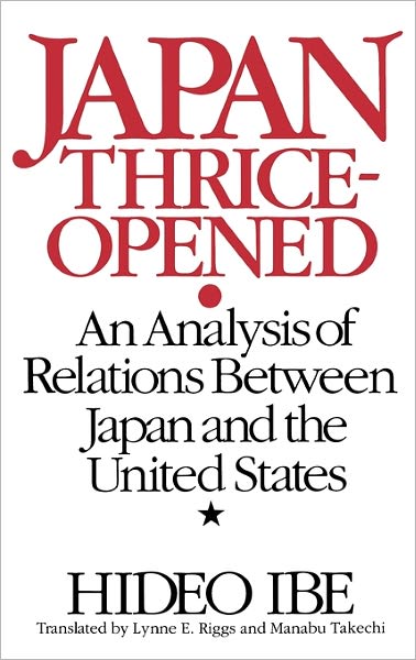 Cover for Hideo Ibe · Japan Thrice-Opened: An Analysis of Relations Between Japan and the United States (Hardcover Book) (1992)