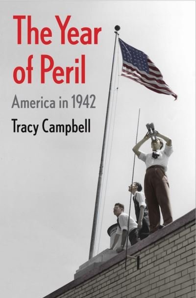 Cover for Tracy Campbell · The Year of Peril: America in 1942 (Hardcover Book) (2020)
