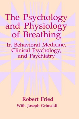 Cover for Robert Fried · The Psychology and Physiology of Breathing: In Behavioral Medicine, Clinical Psychology, and Psychiatry - The Springer Series in Behavioral Psychophysiology and Medicine (Inbunden Bok) [1993 edition] (1993)