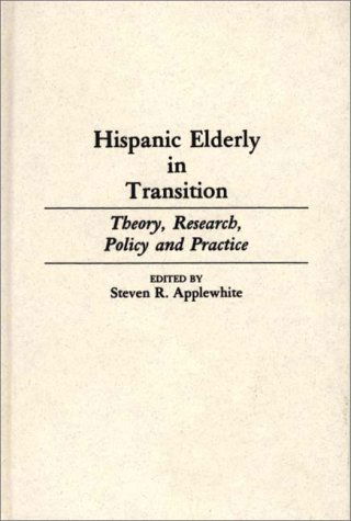 Cover for Steven Applewhite · Hispanic Elderly in Transition: Theory, Research, Policy and Practice (Hardcover Book) (1988)